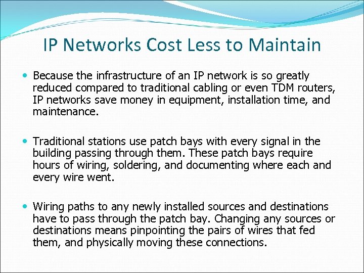IP Networks Cost Less to Maintain Because the infrastructure of an IP network is
