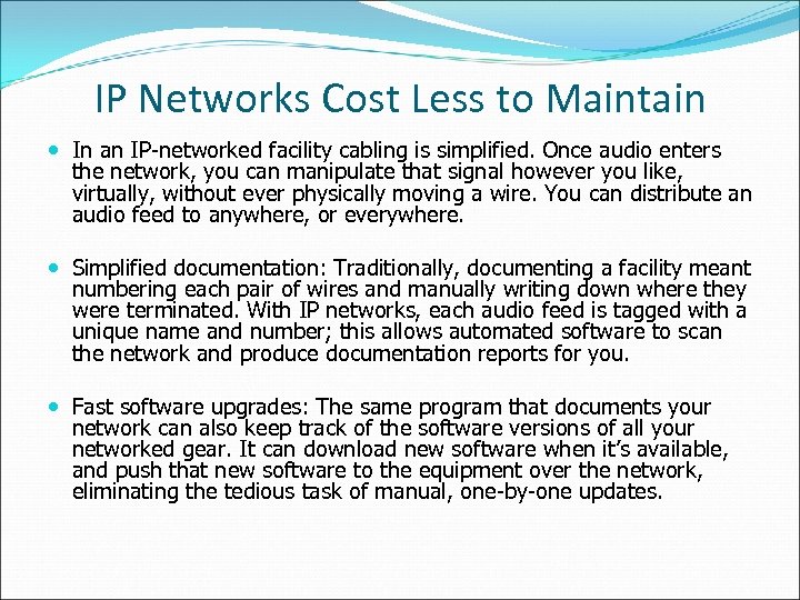 IP Networks Cost Less to Maintain In an IP-networked facility cabling is simplified. Once