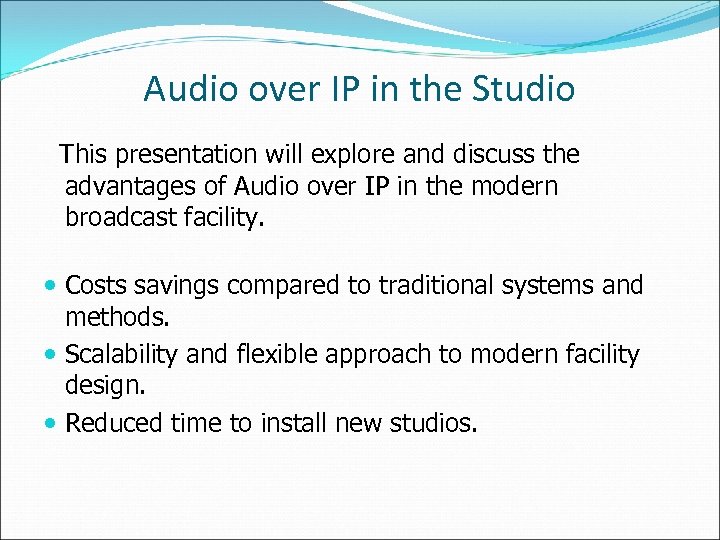 Audio over IP in the Studio This presentation will explore and discuss the advantages