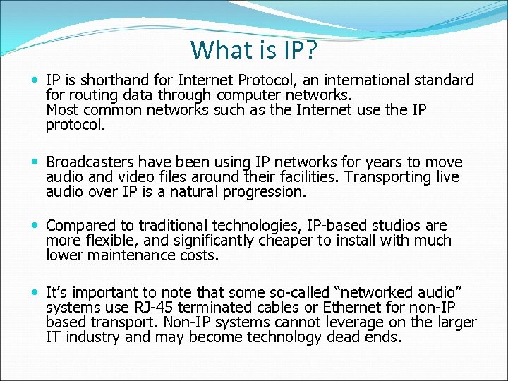 What is IP? IP is shorthand for Internet Protocol, an international standard for routing