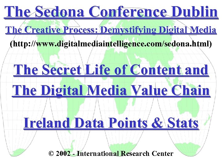 The Sedona Conference Dublin The Creative Process: Demystifying Digital Media (http: //www. digitalmediaintelligence. com/sedona.
