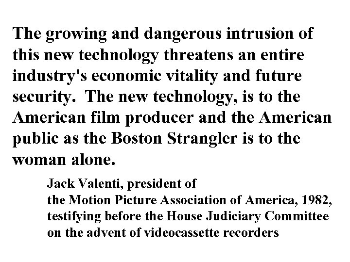 The growing and dangerous intrusion of this new technology threatens an entire industry's economic