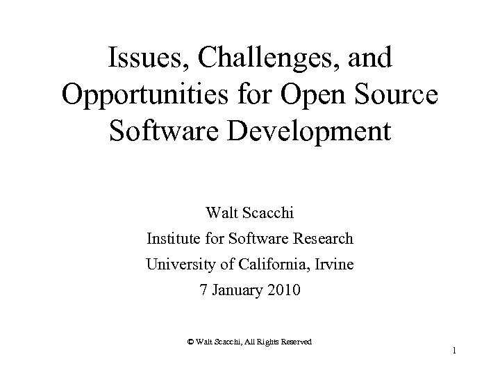 Issues, Challenges, and Opportunities for Open Source Software Development Walt Scacchi Institute for Software