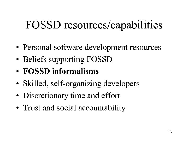 FOSSD resources/capabilities • • • Personal software development resources Beliefs supporting FOSSD informalisms Skilled,