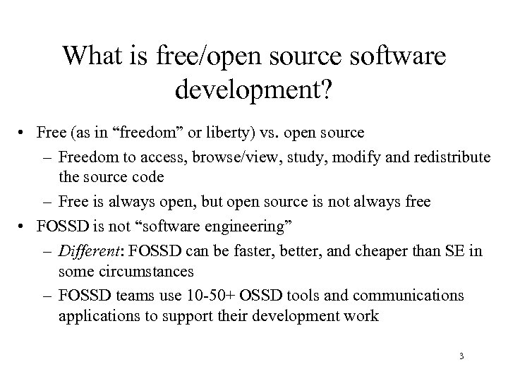 What is free/open source software development? • Free (as in “freedom” or liberty) vs.
