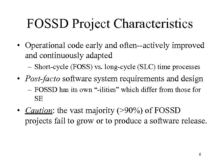 FOSSD Project Characteristics • Operational code early and often--actively improved and continuously adapted –
