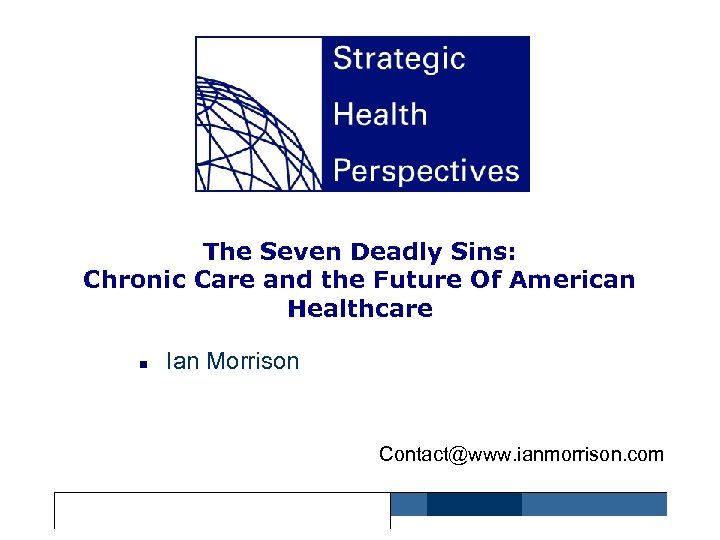 The Seven Deadly Sins: Chronic Care and the Future Of American Healthcare n Ian