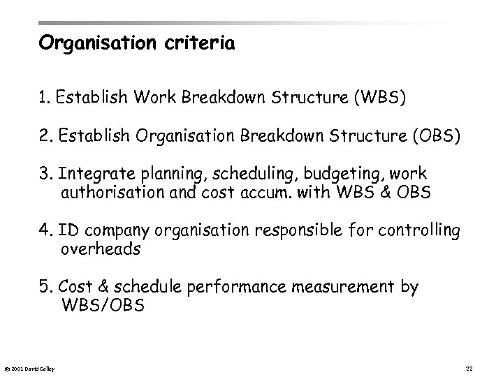 Organisation criteria 1. Establish Work Breakdown Structure (WBS) 2. Establish Organisation Breakdown Structure (OBS)