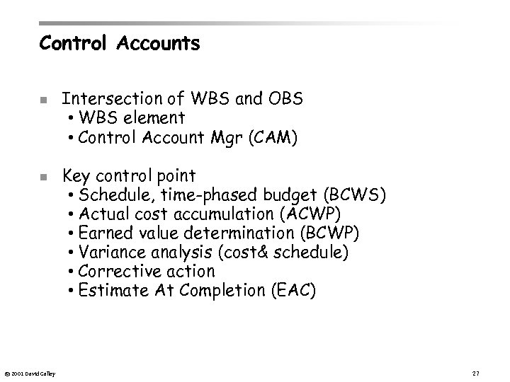 Control Accounts n n © 2001 David Galley Intersection of WBS and OBS •