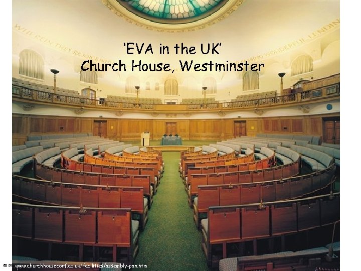 ‘EVA in the UK’ Church House, Westminster © 2001 David Galley www. churchhouseconf. co.