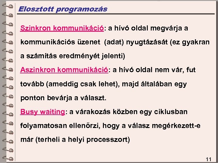 Elosztott programozás Szinkron kommunikáció: a hívó oldal megvárja a kommunikációs üzenet (adat) nyugtázását (ez