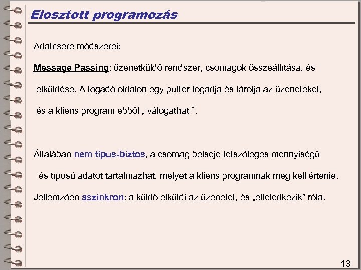 Elosztott programozás Adatcsere módszerei: Message Passing: üzenetküldő rendszer, csomagok összeállítása, és elküldése. A fogadó