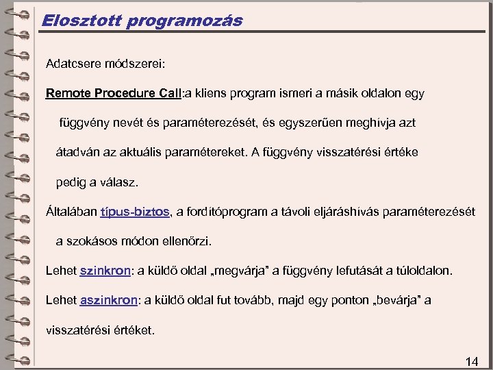 Elosztott programozás Adatcsere módszerei: Remote Procedure Call: a kliens program ismeri a másik oldalon