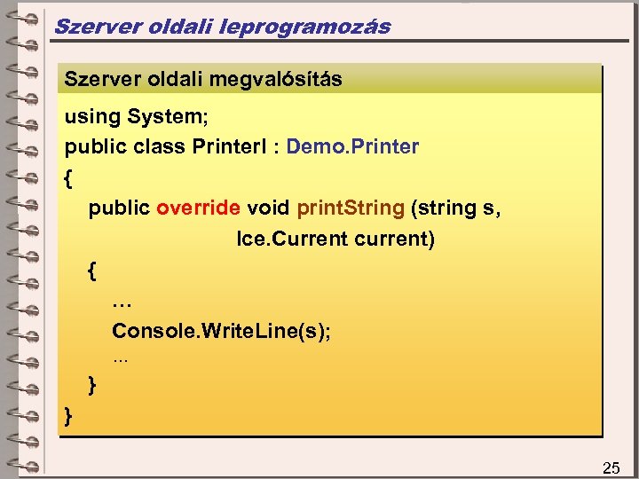 Szerver oldali leprogramozás Szerver oldali megvalósítás using System; public class Printer. I : Demo.