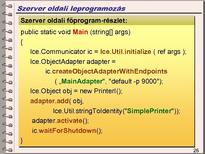 Szerver oldali leprogramozás Szerver oldali főprogram-részlet: Szerver oldali megvalósítás public static void Main (string[]