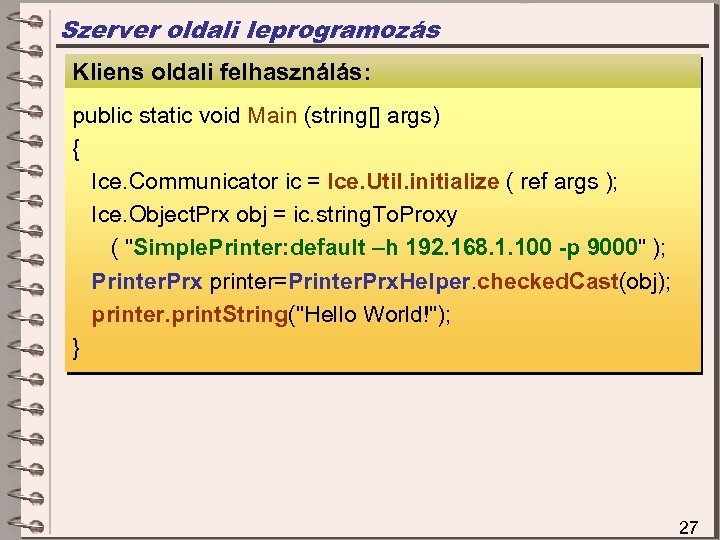 Szerver oldali leprogramozás Kliens oldali felhasználás: Szerver oldali megvalósítás public static void Main (string[]