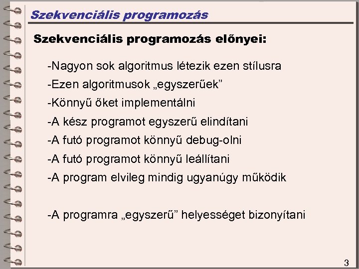 Szekvenciális programozás előnyei: -Nagyon sok algoritmus létezik ezen stílusra -Ezen algoritmusok „egyszerűek” -Könnyű őket