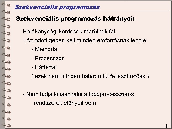 Szekvenciális programozás hátrányai: Hatékonysági kérdések merülnek fel: - Az adott gépen kell minden erőforrásnak