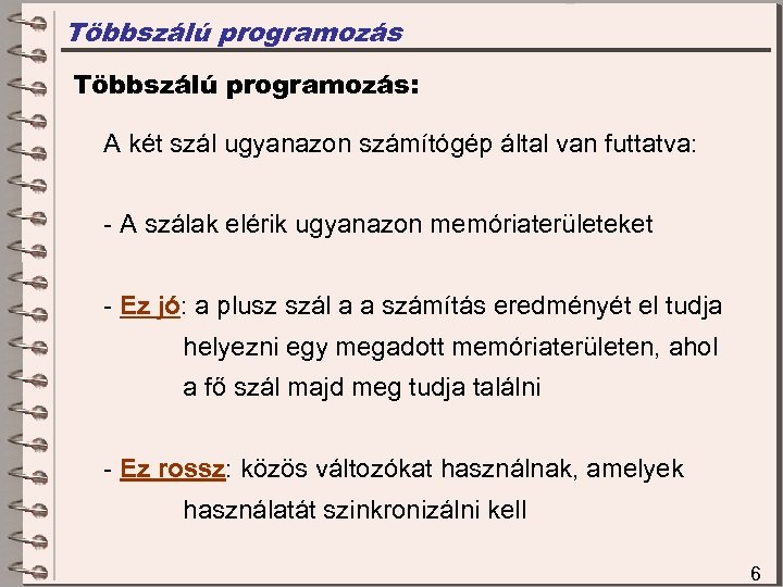 Többszálú programozás: A két szál ugyanazon számítógép által van futtatva: - A szálak elérik