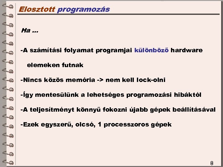 Elosztott programozás Ha … -A számítási folyamat programjai különböző hardware elemeken futnak -Nincs közös