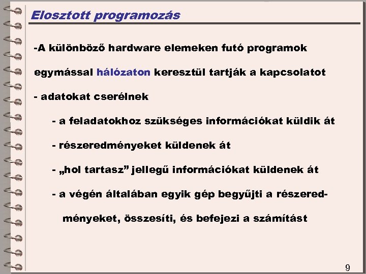 Elosztott programozás -A különböző hardware elemeken futó programok egymással hálózaton keresztül tartják a kapcsolatot