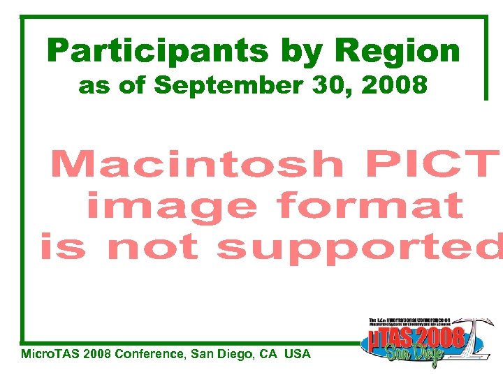 Participants by Region as of September 30, 2008 Micro. TAS 2008 Conference, San Diego,