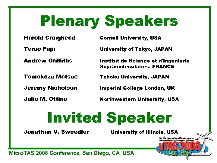 Plenary Speakers Harold Craighead Cornell University, USA Teruo Fujii University of Tokyo, JAPAN Andrew