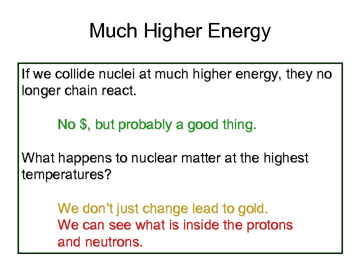 Much Higher Energy If we collide nuclei at much higher energy, they no longer