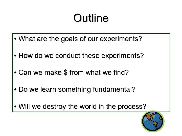 Outline • What are the goals of our experiments? • How do we conduct