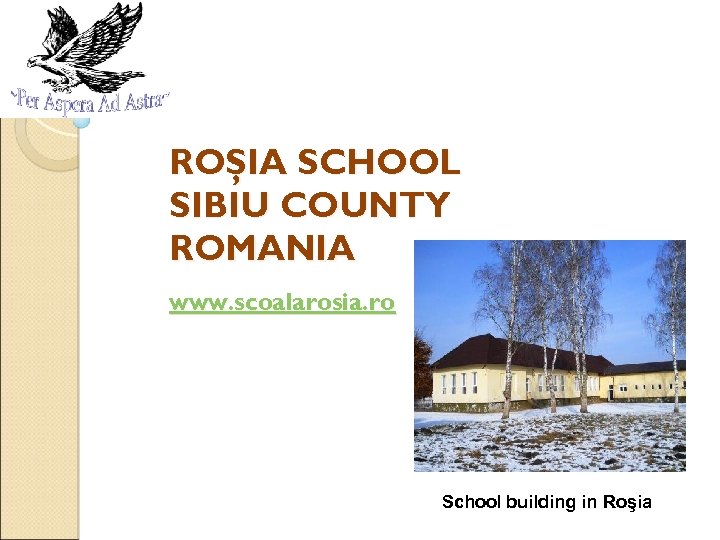 ROŞIA SCHOOL SIBIU COUNTY ROMANIA www. scoalarosia. ro School building in Roşia 