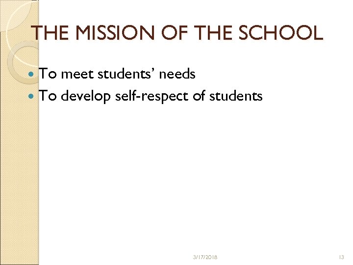 THE MISSION OF THE SCHOOL To meet students’ needs To develop self-respect of students