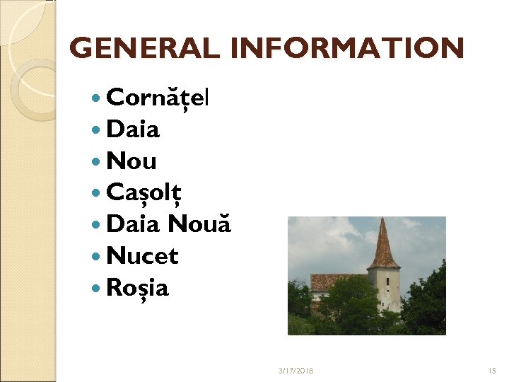 GENERAL INFORMATION Cornăţel Daia Nou Caşolţ Daia Nouă Nucet Roşia 3/17/2018 15 