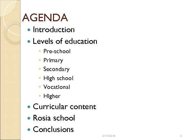 AGENDA Introduction Levels of education Pre-school Primary Secondary High school Vocational Higher Curricular content