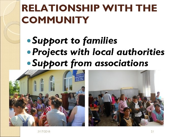 RELATIONSHIP WITH THE COMMUNITY Support to families Projects with local authorities Support from associations