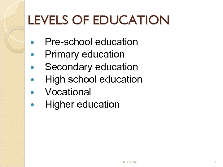 LEVELS OF EDUCATION Pre-school education Primary education Secondary education High school education Vocational Higher