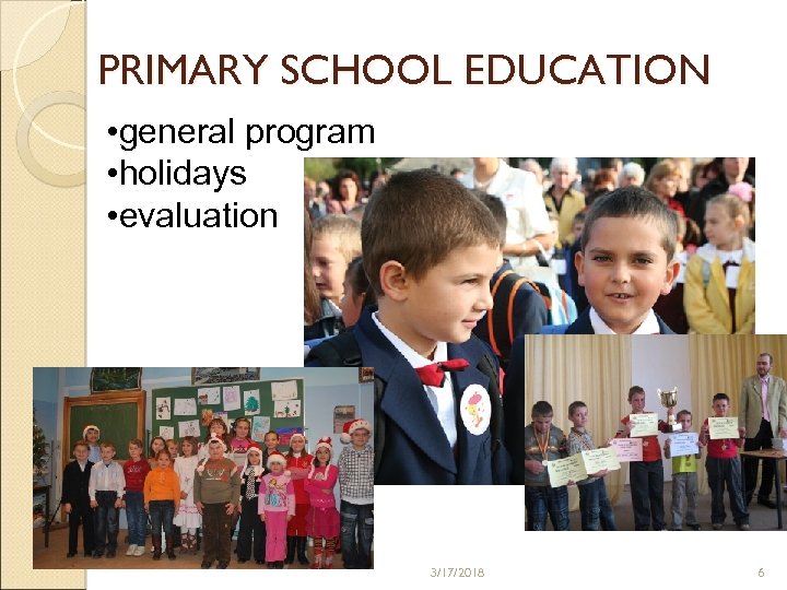 PRIMARY SCHOOL EDUCATION • general program • holidays • evaluation 3/17/2018 6 