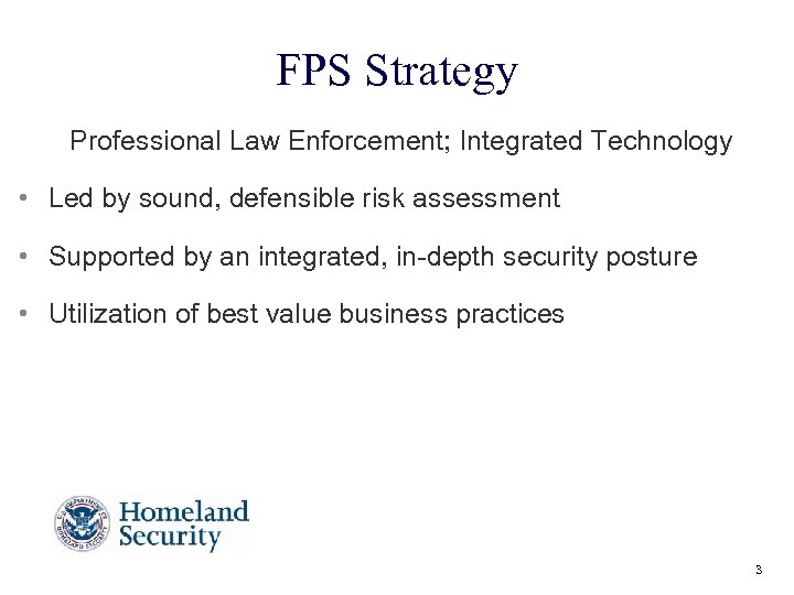 FPS Strategy Professional Law Enforcement; Integrated Technology • Led by sound, defensible risk assessment