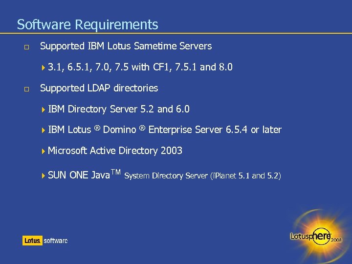 Software Requirements Supported IBM Lotus Sametime Servers 3. 1, 6. 5. 1, 7. 0,