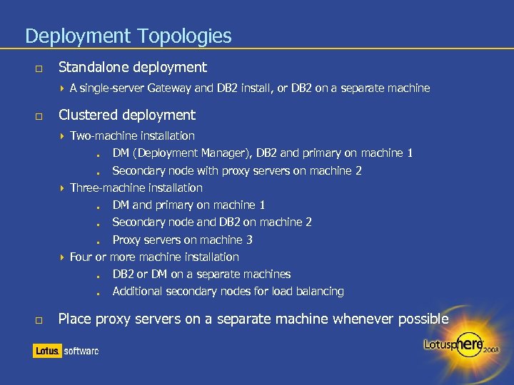 Deployment Topologies Standalone deployment A single-server Gateway and DB 2 install, or DB 2