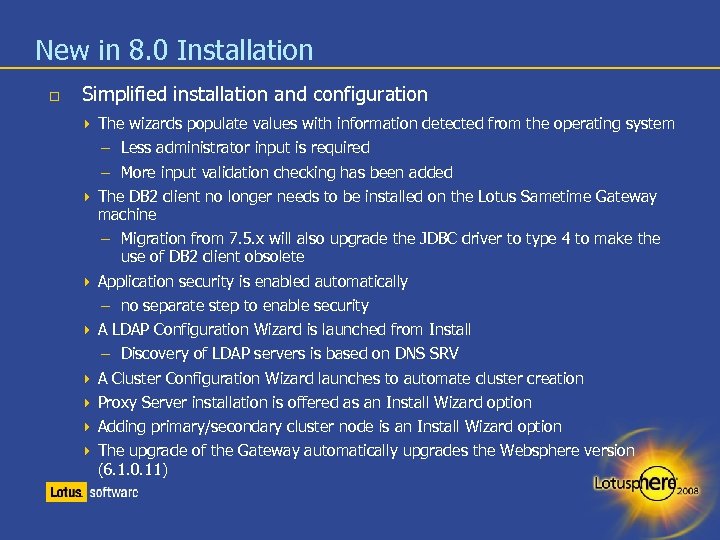 New in 8. 0 Installation Simplified installation and configuration The wizards populate values with