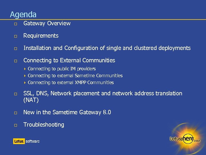 Agenda Gateway Overview Requirements Installation and Configuration of single and clustered deployments Connecting to