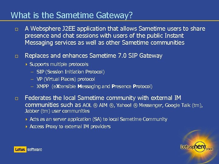 What is the Sametime Gateway? A Websphere J 2 EE application that allows Sametime