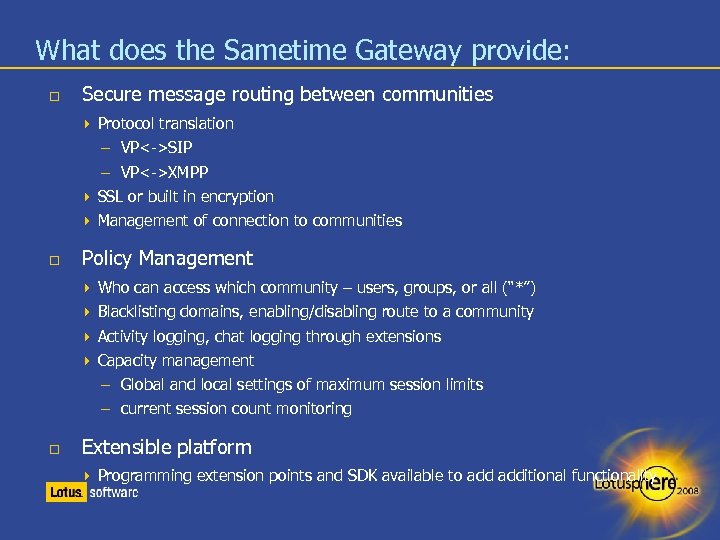What does the Sametime Gateway provide: Secure message routing between communities Protocol translation –