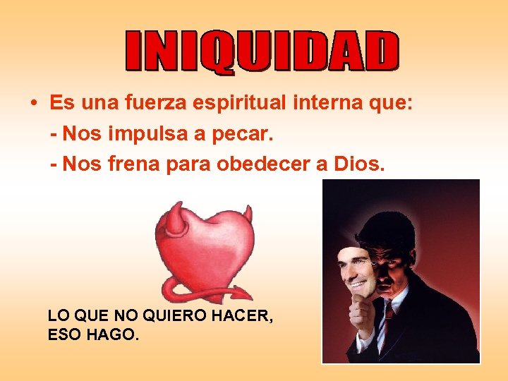  • Es una fuerza espiritual interna que: - Nos impulsa a pecar. -