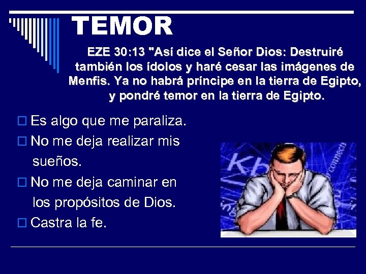 TEMOR EZE 30: 13 "Así dice el Señor Dios: Destruiré también los ídolos y