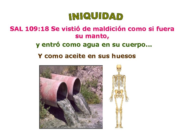 SAL 109: 18 Se vistió de maldición como si fuera su manto, y entró