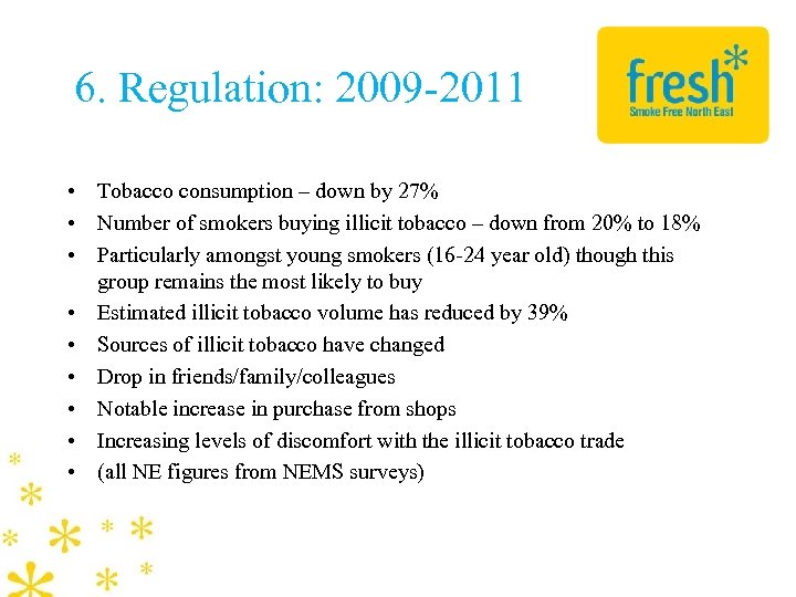 6. Regulation: 2009 -2011 • Tobacco consumption – down by 27% • Number of