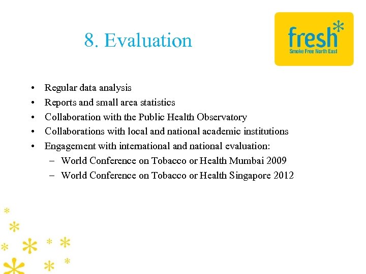 8. Evaluation • • • Regular data analysis Reports and small area statistics Collaboration
