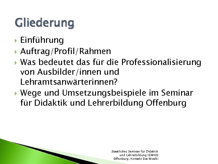 Gliederung Einführung Auftrag/Profil/Rahmen Was bedeutet das für die Professionalisierung von Ausbilder/innen und Lehramtsanwärterinnen? Wege