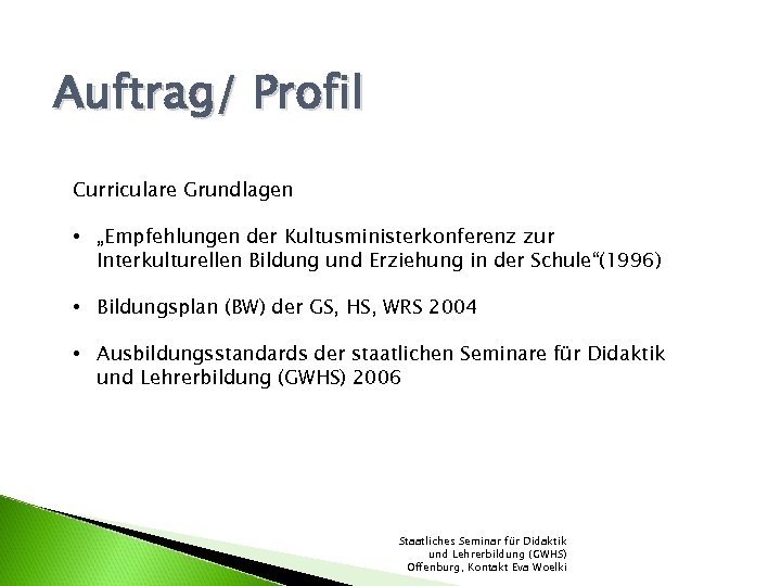 Auftrag/ Profil Curriculare Grundlagen • „Empfehlungen der Kultusministerkonferenz zur Interkulturellen Bildung und Erziehung in
